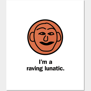 I'm a raving lunatic Posters and Art